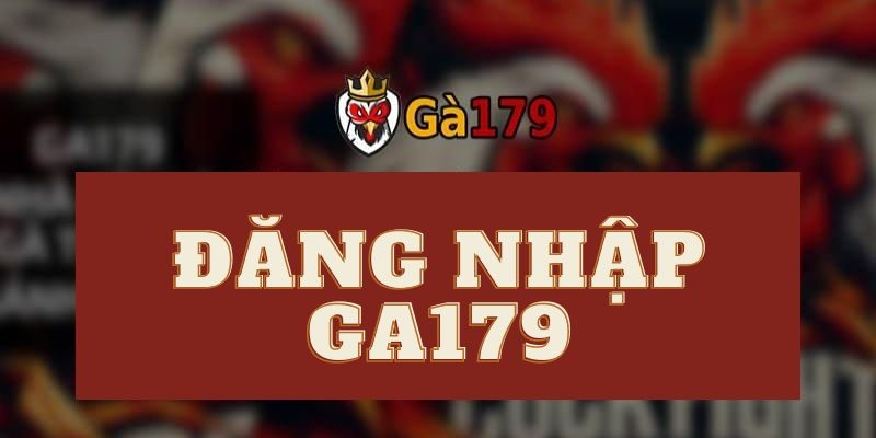 Đăng nhập GA179 nhanh chóng 