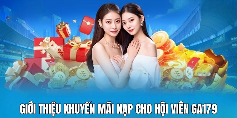 Khuyến mãi nạp cho hội viên GA179 đa dạng